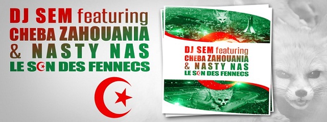 DJ SEM Feat  CHEBA ZAHOUANIA & NASTY NAS - Le Son Des Fennecs-The Official clip of the National Team of Algeria for the 2013 CAN