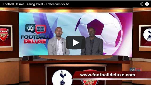 Football Deluxe Talking Point – Ep2- Tottenham vs Arsenal, who will win- Listen to the analysis and predictions of hosts Ali Sadjady and Roderick Scott-